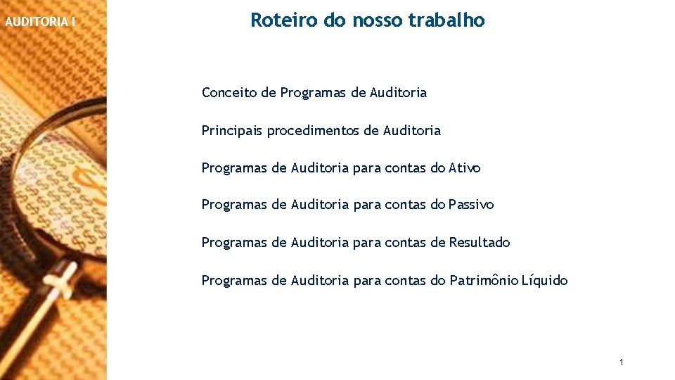 AUDITORIA I Roteiro do nosso trabalho Conceito de Programas de Auditoria Principais procedimentos de