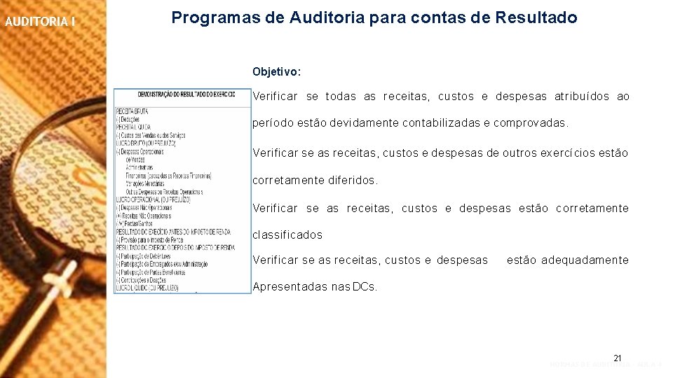 AUDITORIA I Programas de Auditoria para contas de Resultado Objetivo: Verificar se todas as