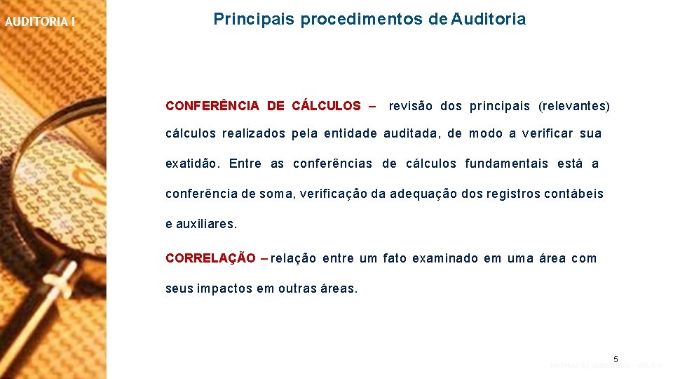 AUDITORIA I Principais procedimentos de Auditoria CONFERÊNCIA DE CÁLCULOS – revisão dos principais (relevantes)