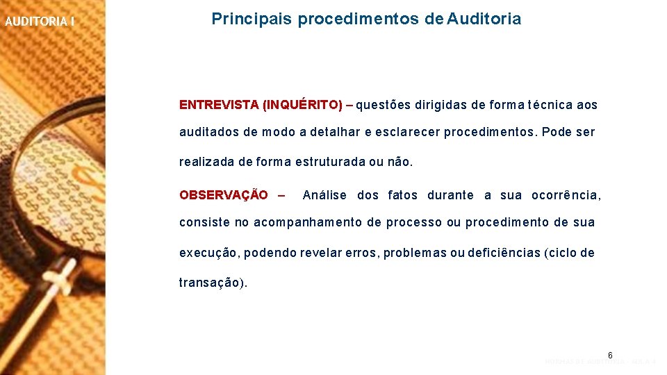 AUDITORIA I Principais procedimentos de Auditoria ENTREVISTA (INQUÉRITO) – questões dirigidas de forma técnica