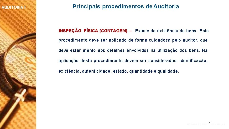 AUDITORIA I Principais procedimentos de Auditoria INSPEÇÃO FÍSICA (CONTAGEM) – Exame da existência de