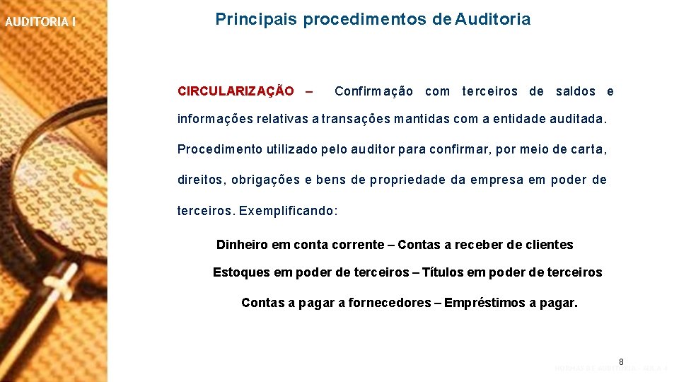 AUDITORIA I Principais procedimentos de Auditoria CIRCULARIZAÇÃO – Confirm ação com terceiros de saldos