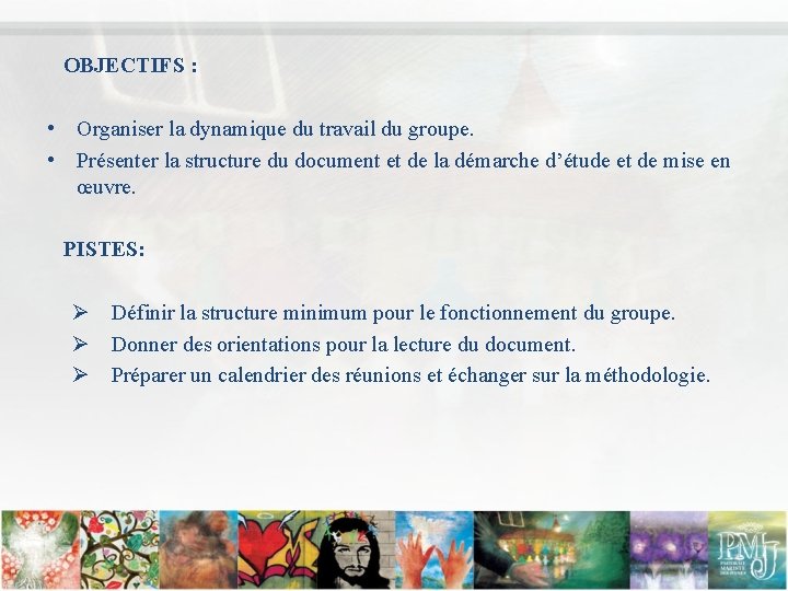 OBJECTIFS : • Organiser la dynamique du travail du groupe. • Présenter la structure