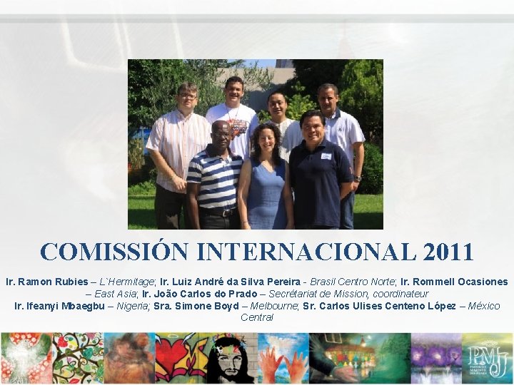 COMISSIÓN INTERNACIONAL 2011 Ir. Ramon Rubies – L`Hermitage; Ir. Luiz André da Silva Pereira