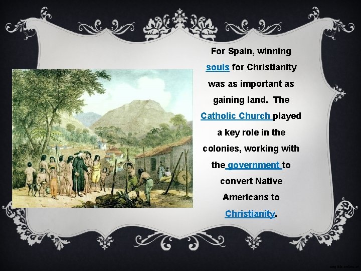 For Spain, winning souls for Christianity was as important as gaining land. The Catholic