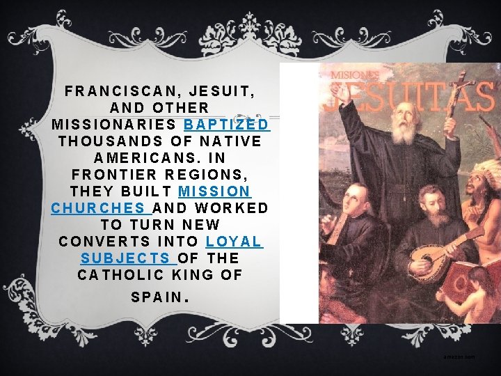 FRANCISCAN, JESUIT, AND OTHER MISSIONARIES BAPTIZED THOUSANDS OF NATIVE AMERICANS. IN FRONTIER REGIONS, THEY