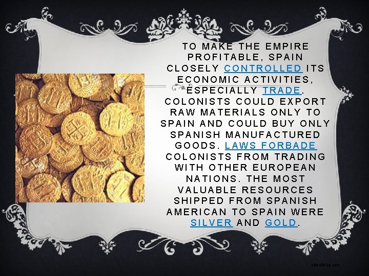 TO MAKE THE EMPIRE PROFITABLE, SPAIN CLOSELY CONTROLLED ITS ECONOMIC ACTIVITIES, ESPECIALLY TRADE. COLONISTS