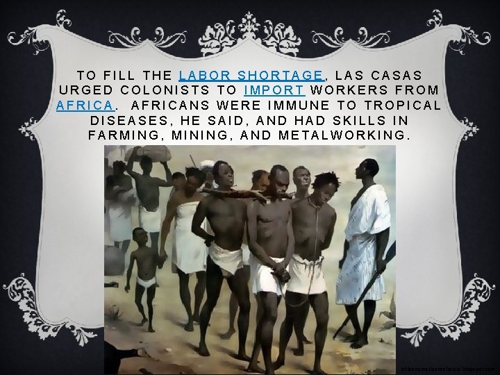 TO FILL THE LABOR SHORTAGE, LAS CASAS URGED COLONISTS TO IMPORT WORKERS FROM AFRICANS