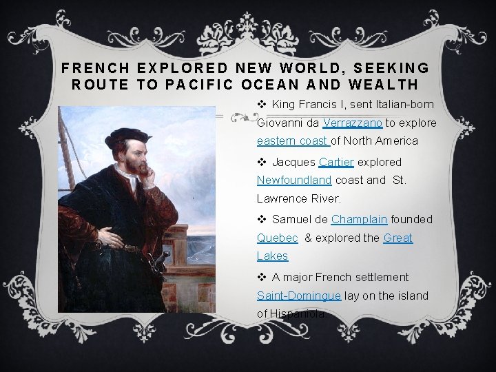 FRENCH EXPLORED NEW WORLD, SEEKING ROUTE TO PACIFIC OCEAN AND WEALTH v King Francis