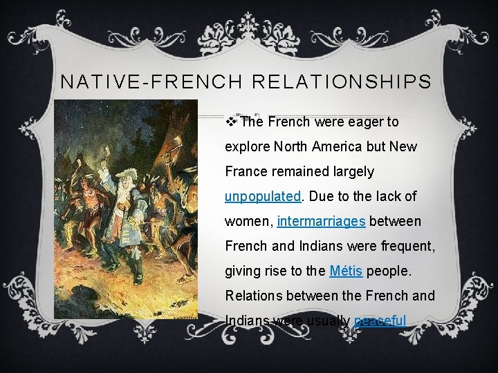 NATIVE-FRENCH RELATIONSHIPS v The French were eager to explore North America but New France