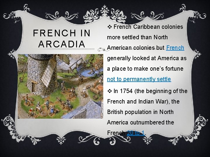 FRENCH IN ARCADIA v French Caribbean colonies more settled than North American colonies but