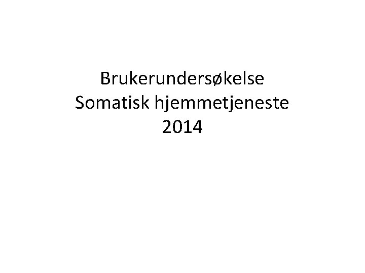 Brukerundersøkelse Somatisk hjemmetjeneste 2014 