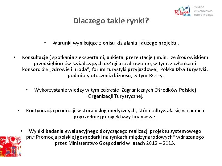 Dlaczego takie rynki? • Warunki wynikające z opisu działania i dużego projektu. Konsultacje (