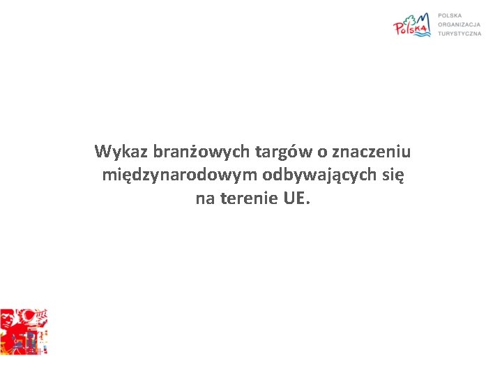 Wykaz branżowych targów o znaczeniu międzynarodowym odbywających się na terenie UE. Wykaz branżowych targów o znaczeniu międzynarodowym odbywających się na terenie UE.