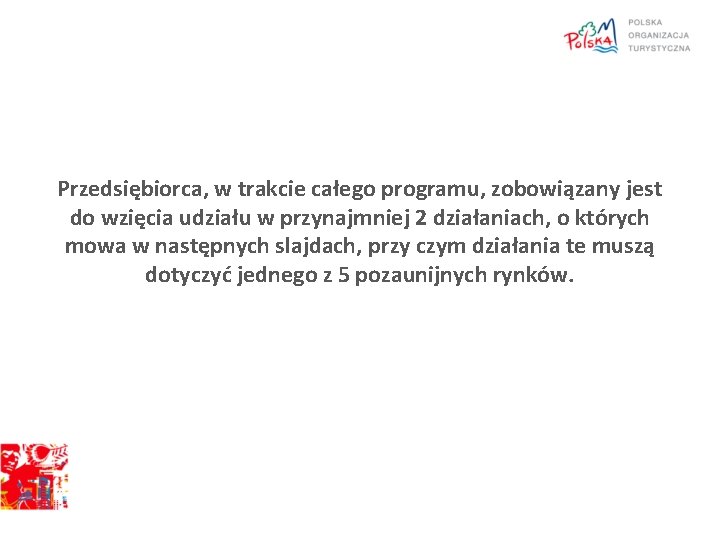 Przedsiębiorca, w trakcie całego programu, zobowiązany jest do wzięcia udziału w przynajmniej 2 działaniach,