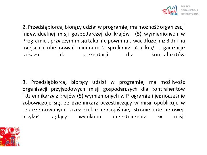 2. Przedsiębiorca, biorący udział w programie, ma możność organizacji indywidualnej misji gospodarczej do krajów