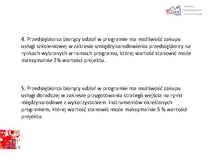 4. Przedsiębiorca biorący udział w programie ma możliwość zakupu usługi szkoleniowej w zakresie umiędzynarodowienia