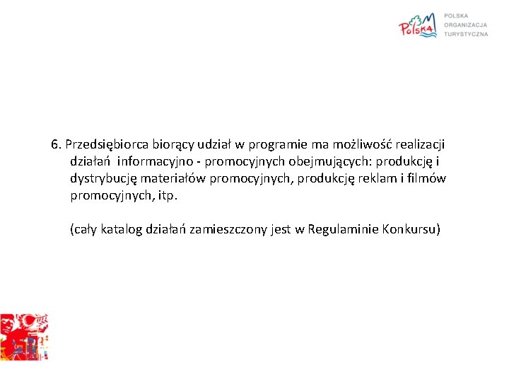 6. Przedsiębiorca biorący udział w programie ma możliwość realizacji działań informacyjno - promocyjnych obejmujących: