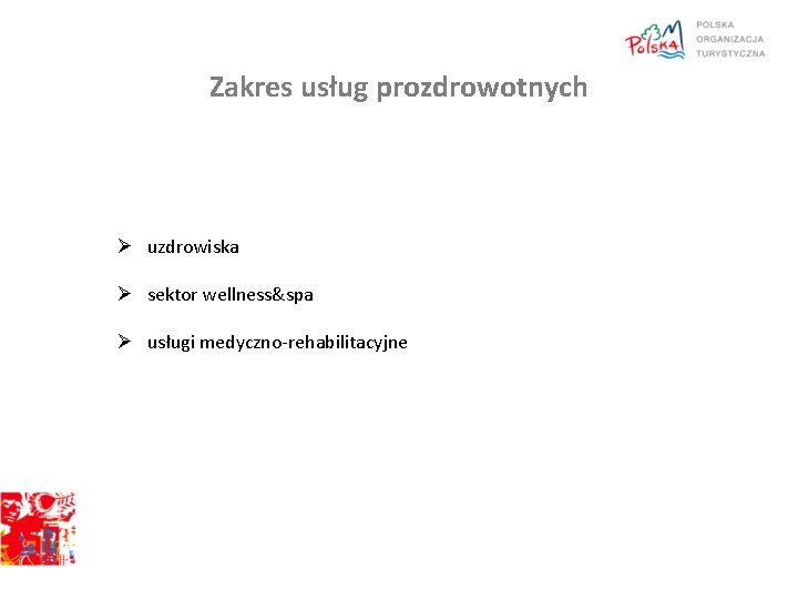 Zakres usług prozdrowotnych Ø uzdrowiska Ø sektor wellness&spa Ø usługi medyczno-rehabilitacyjne 