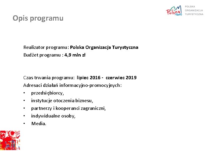 Opis programu Realizator programu: Polska Organizacja Turystyczna Budżet programu : 4, 9 mln zł