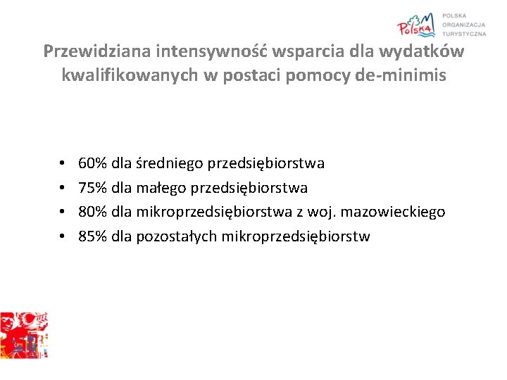 Przewidziana intensywność wsparcia dla wydatków kwalifikowanych w postaci pomocy de-minimis • • 60% dla