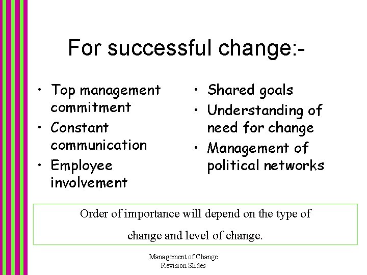 For successful change: • Top management commitment • Constant communication • Employee involvement • For successful change: • Top management commitment • Constant communication • Employee involvement •