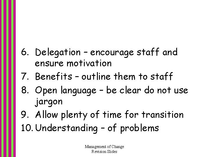 6. Delegation – encourage staff and ensure motivation 7. Benefits – outline them to 6. Delegation – encourage staff and ensure motivation 7. Benefits – outline them to