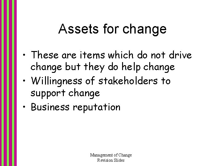Assets for change • These are items which do not drive change but they Assets for change • These are items which do not drive change but they