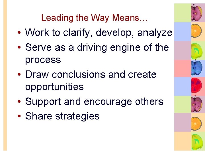 Leading the Way Means… • Work to clarify, develop, analyze • Serve as a