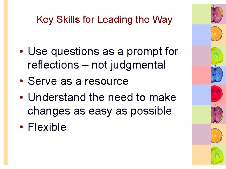 Key Skills for Leading the Way • Use questions as a prompt for reflections