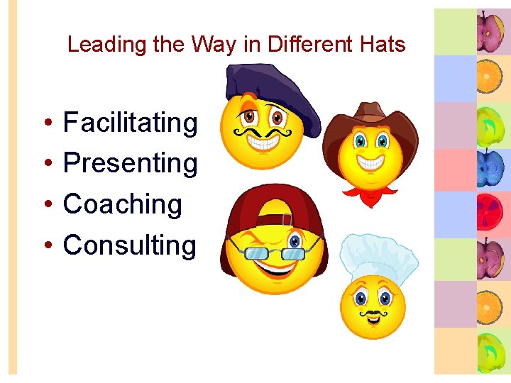 Leading the Way in Different Hats • • Facilitating Presenting Coaching Consulting 