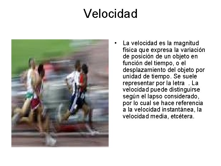 Velocidad • La velocidad es la magnitud física que expresa la variación de posición