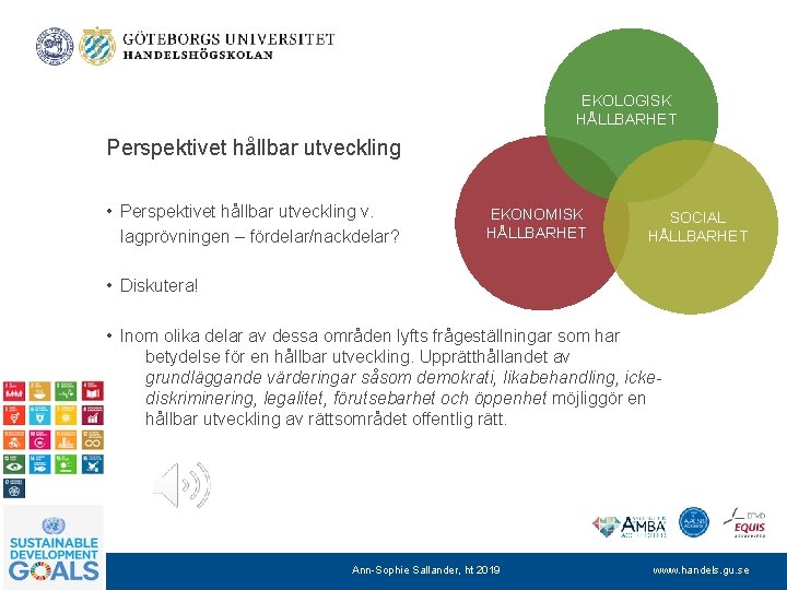 EKOLOGISK HÅLLBARHET Perspektivet hållbar utveckling • Perspektivet hållbar utveckling v. lagprövningen – fördelar/nackdelar? EKONOMISK