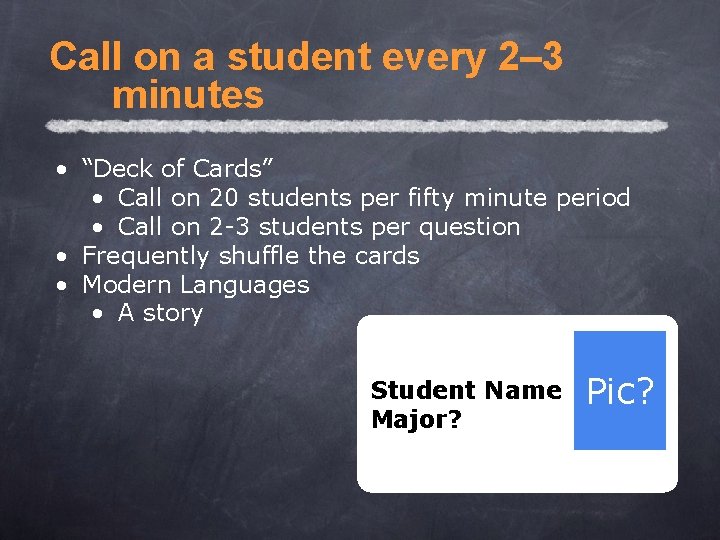 Call on a student every 2– 3 minutes • “Deck of Cards” • Call