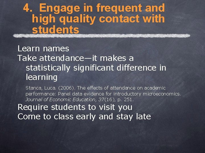 4. Engage in frequent and high quality contact with students Learn names Take attendance—it