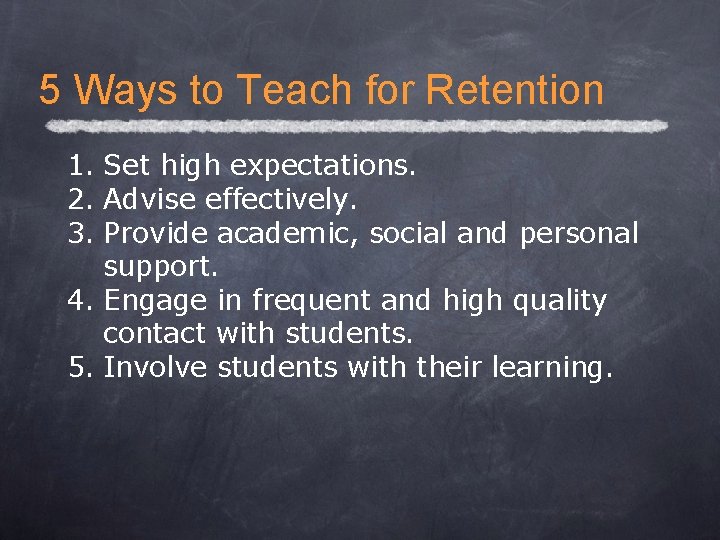 5 Ways to Teach for Retention 1. Set high expectations. 2. Advise effectively. 3.