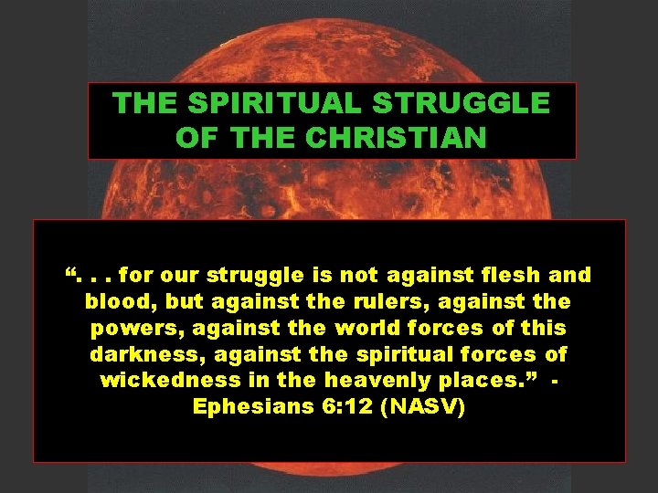 THE SPIRITUAL STRUGGLE OF THE CHRISTIAN “. . . for our struggle is not