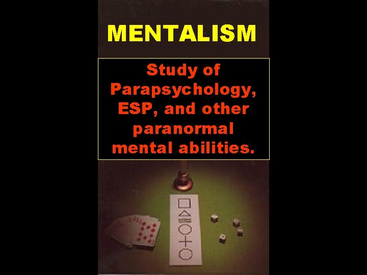 MENTALISM Study of Parapsychology, ESP, and other paranormal mental abilities. 