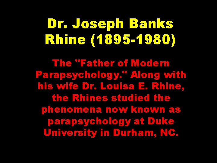 Dr. Joseph Banks Rhine (1895 -1980) The "Father of Modern Parapsychology. " Along with
