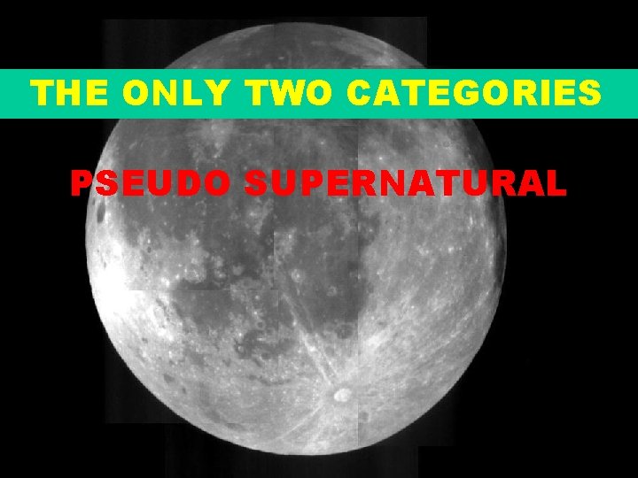 THE ONLY TWO CATEGORIES PSEUDO SUPERNATURAL 