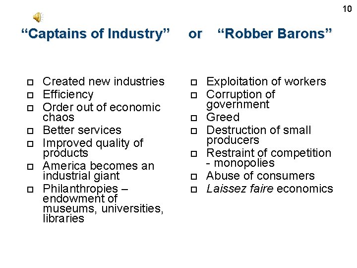 10 “Captains of Industry” Created new industries Efficiency Order out of economic chaos Better