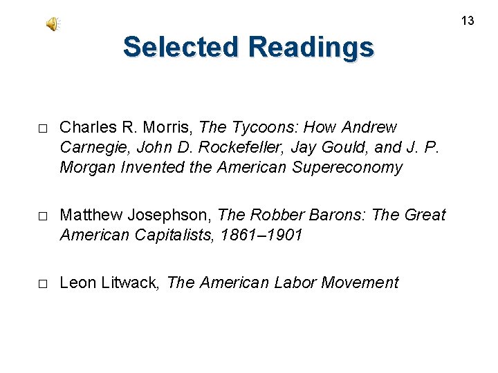 13 Selected Readings � Charles R. Morris, The Tycoons: How Andrew Carnegie, John D.