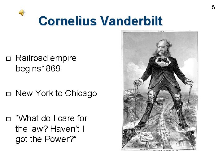5 Cornelius Vanderbilt Railroad empire begins 1869 New York to Chicago “What do I