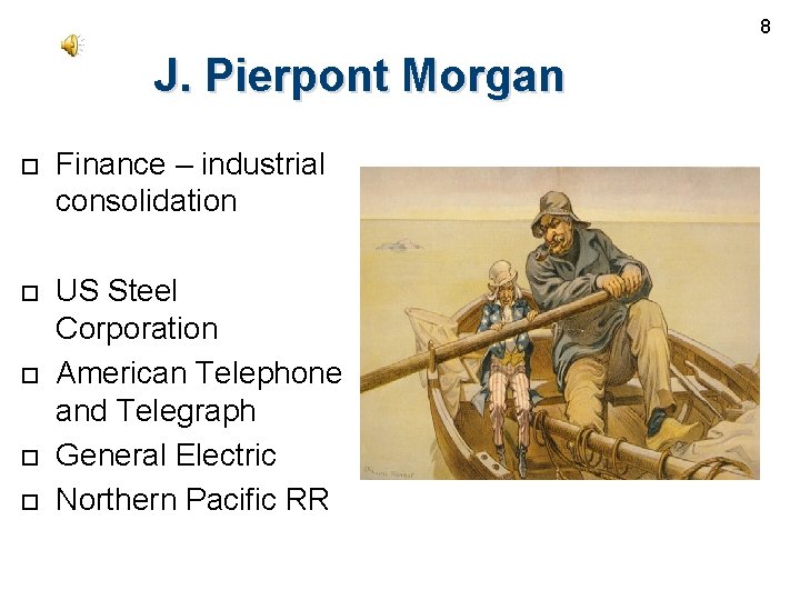 8 J. Pierpont Morgan Finance – industrial consolidation US Steel Corporation American Telephone and