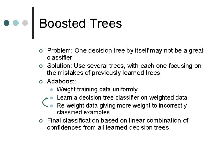 Boosted Trees ¢ ¢ Problem: One decision tree by itself may not be a