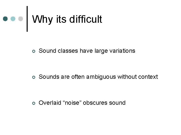 Why its difficult ¢ Sound classes have large variations ¢ Sounds are often ambiguous