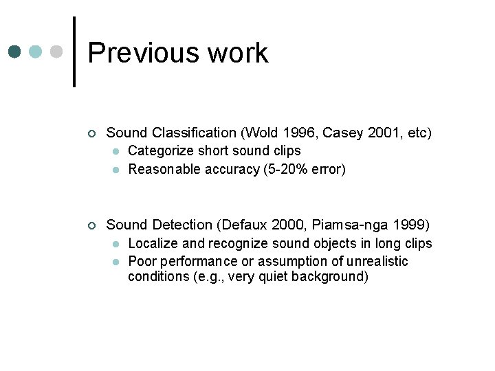 Previous work ¢ Sound Classification (Wold 1996, Casey 2001, etc) l Categorize short sound