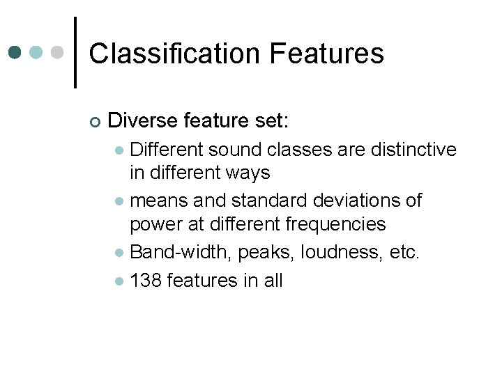 Classification Features ¢ Diverse feature set: Different sound classes are distinctive in different ways
