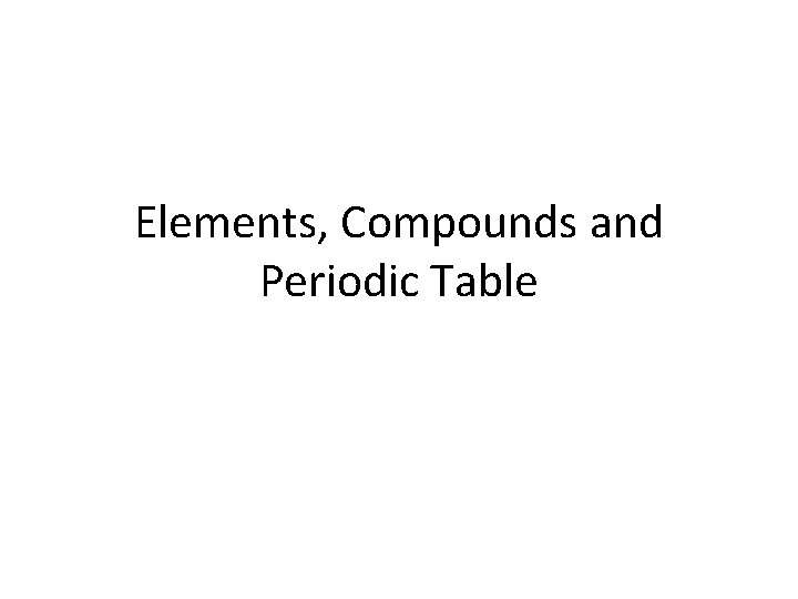 Elements, Compounds and Periodic Table 