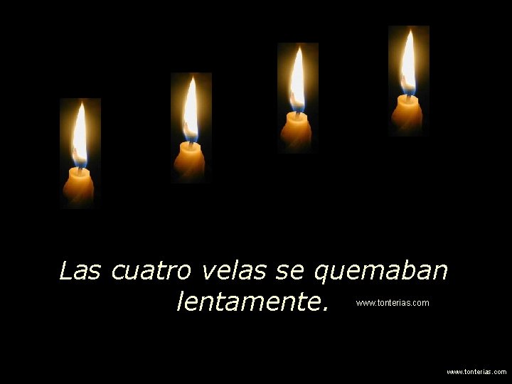 Las cuatro velas se quemaban lentamente. www. tonterias. com 